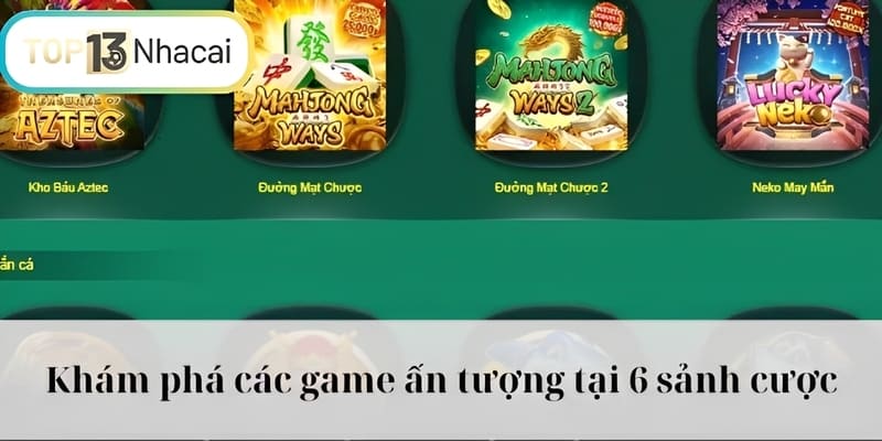 Khám phá các game ấn tượng tại 6 sảnh cược