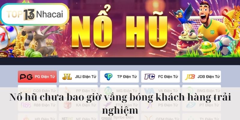 Nổ hũ chưa bao giờ vắng bóng khách hàng trải nghiệm
