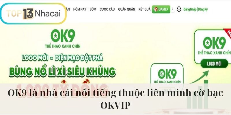 OK9 là nhà cái nổi tiếng thuộc liên minh cờ bạc OKVIP