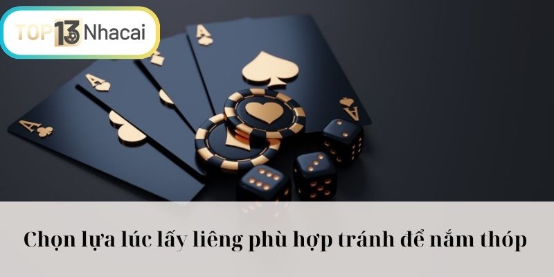 Chọn lựa lúc lấy liêng phù hợp tránh để nắm thóp 