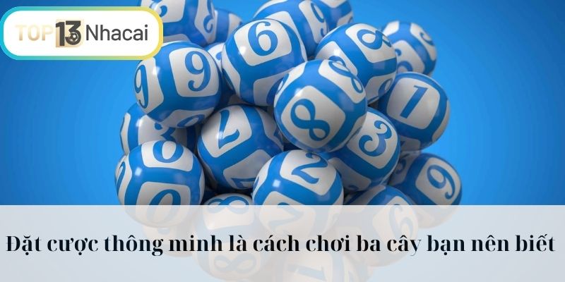 Đặt cược thông minh là cách chơi ba cây bạn nên biết 