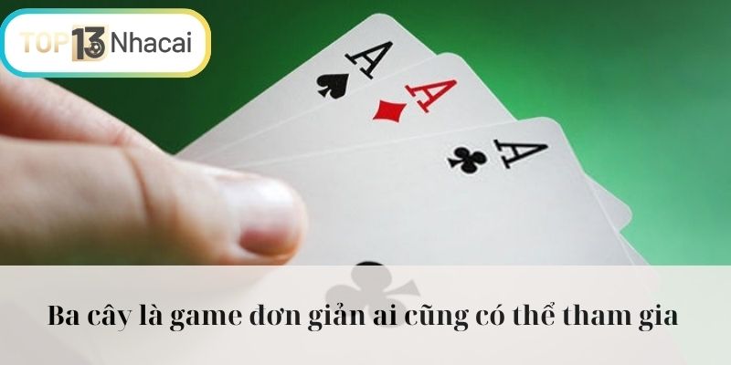 Ba cây là game đơn giản ai cũng có thể tham gia 