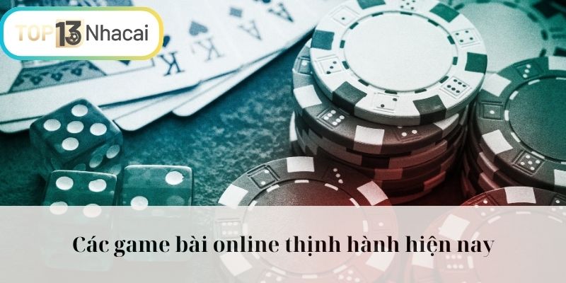 Các sản phẩm game bài Online thịnh hành hiện nay