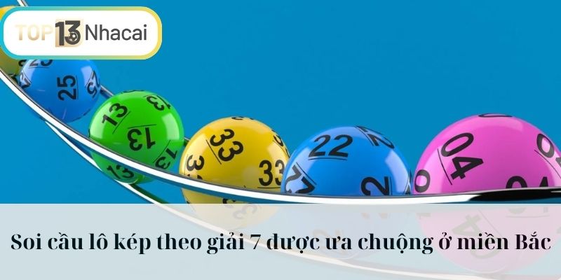 Soi cầu lô kép theo giải 7 được ưa chuộng ở miền Bắc