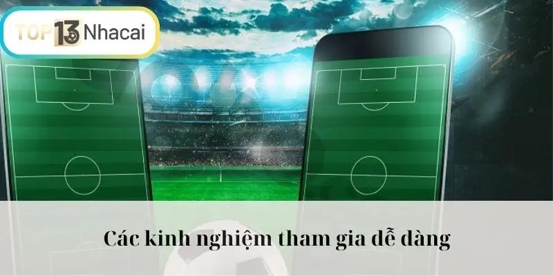 Các kinh nghiệm tham gia dễ dàng