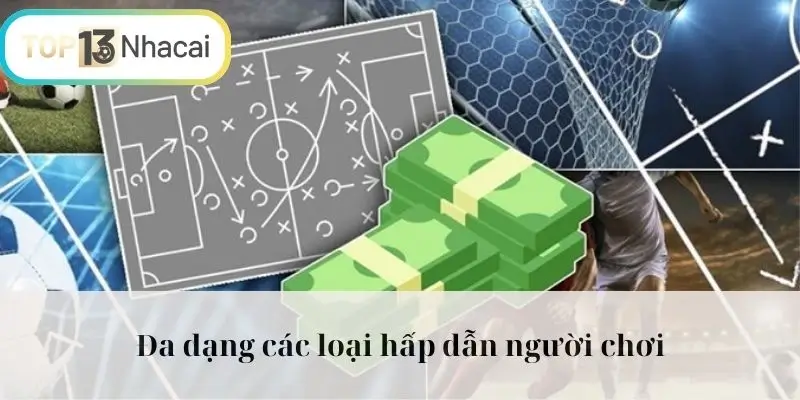 Đa dạng các loại hấp dẫn người chơi
