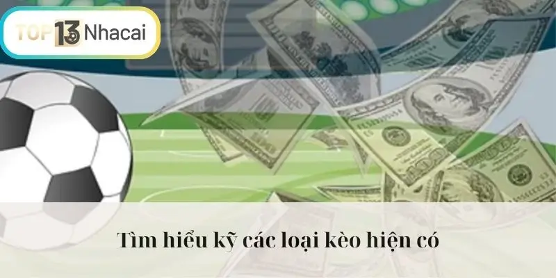 Tìm hiểu kỹ các loại kèo hiện có
